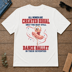 Only the Best Still Dance Ballet in Their 70s - white - TS2D-White