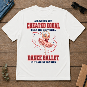 Only the Best Still Dance Ballet in Their 70s - white - TS2D-White