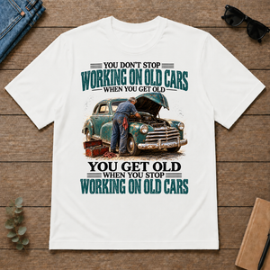 Working On Old Cars You Get Old When You Stop - white - TS2D-White