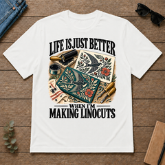 Life Is Just Better When I'm Making Linocuts - white - TS2D-White