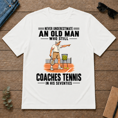 Never Underestimate An Old Man Coaches Tennis In His 70s - white - TS2D-White