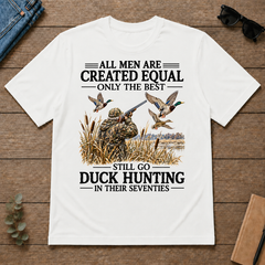 All Men Are Created Equal Only The Best Still Go Duck Hunting - white - TS2D-White