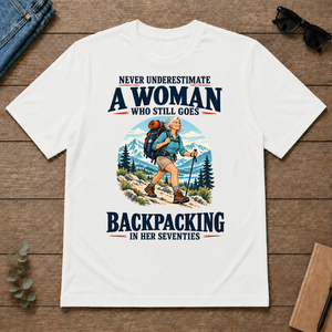 Never Underestimate A Woman Still Goes Backpacking - white - TS2D-White