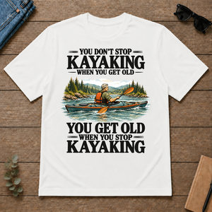 You Don't Stop Kayaking When You Get Old - white - TS2D-White