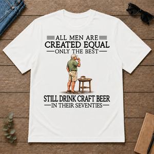All Men Are Created Equal Only The Best Still Drink Craft Beer 70s - white - TS2D-White