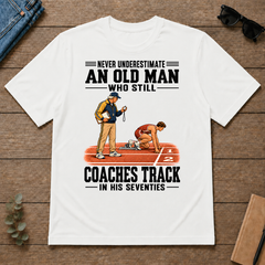 Never Underestimate An Old Man Coaches Track In His 70s - white - TS2D-White