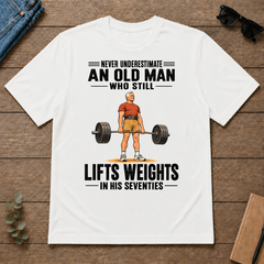 Never Underestimate An Old Man Lifts Weights In His 70s - white - TS2D-White