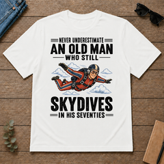 Never Underestimate An Old Man Skydives In His 70s - white - TS2D-White