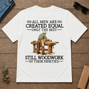 All Men Are Created Equal Only The Best Still Woodwork 90s - white - TS2D-White