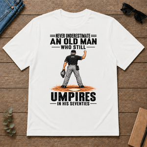 Never Underestimate An Old Man Still Umpires In His 70s - white - TS2D-White