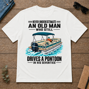Never Underestimate An Old Man Still Drives A Pontoon In His 70s - white - TS2D-White