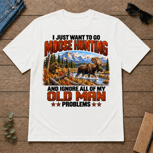 I Just Want To Go Moose Hunting - white - TS2D-White