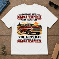 You Get Old When You Stop Driving A Pickup Truck - white - TS2D-White