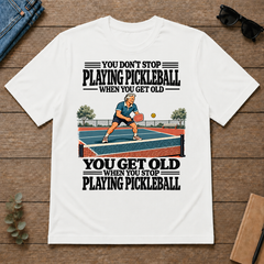 You Get Old When You Stop Playing Pickleball - white - TS2D-White