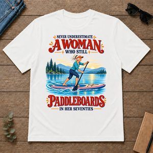 Never Underestimate A Woman Still Paddleboards - white - TS2D-White