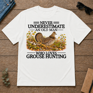 Never Underestimate An Old Man Who Loves Grouse Hunting - white - TS2D-White