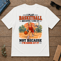 I Play Basketball Because I Like It - white - TS2D-White
