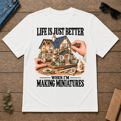 Life Is Just Better When I'm Making Miniatures - white - TS2D-White