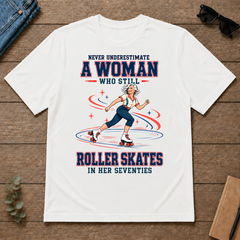 Never Underestimate A Woman Still Roller Skates - white - TS2D-White