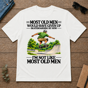 Most Old Man Would Have Given Up Skateboarding - white - TS2D-White