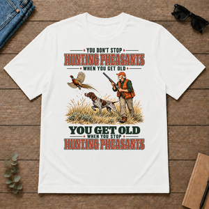 You Get Old When You Stop Hunting Pheasant With GSP - white - TS2D-White