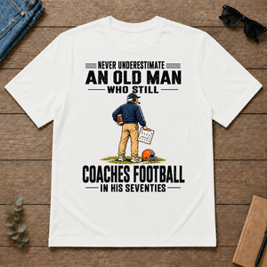 Never Underestimate An Old Man Coaches Football In His 70s - white - TS2D-White