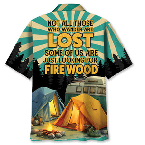 Not All Who Wander Are Lost Some Of Us Are Looking For Fire Wood Hawaiian Shirt