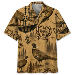 Pheasant I'd Rather Be Hunting Hawaiian Shirt