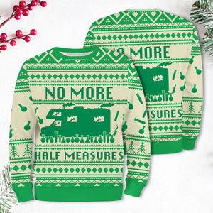 No More Half Measures Ugly Sweater