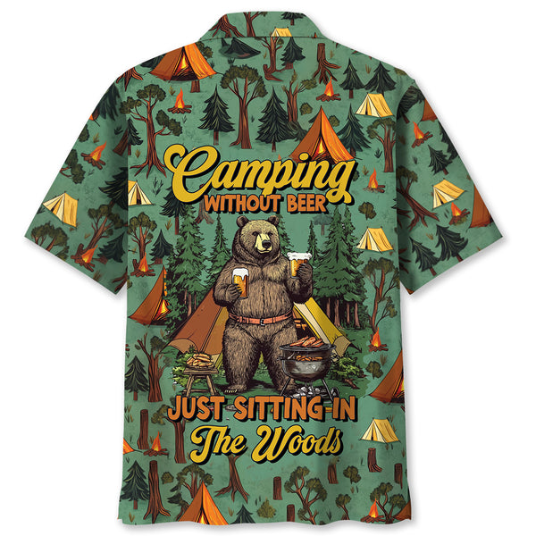 Camping Without Beer Just Sitting In The Woods Hawaiian Shirt