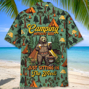 Camping Without Beer Just Sitting In The Woods Hawaiian Shirt