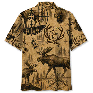 Moose Hunting I'd Rather Be Hunting Hawaiian Shirt