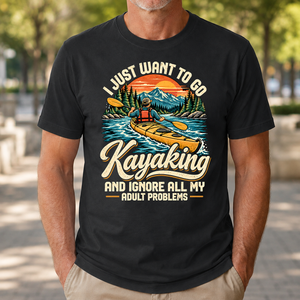 I Just Want To Go Kayaking & Ignore All Adult Problems - 4-TS2D-Black