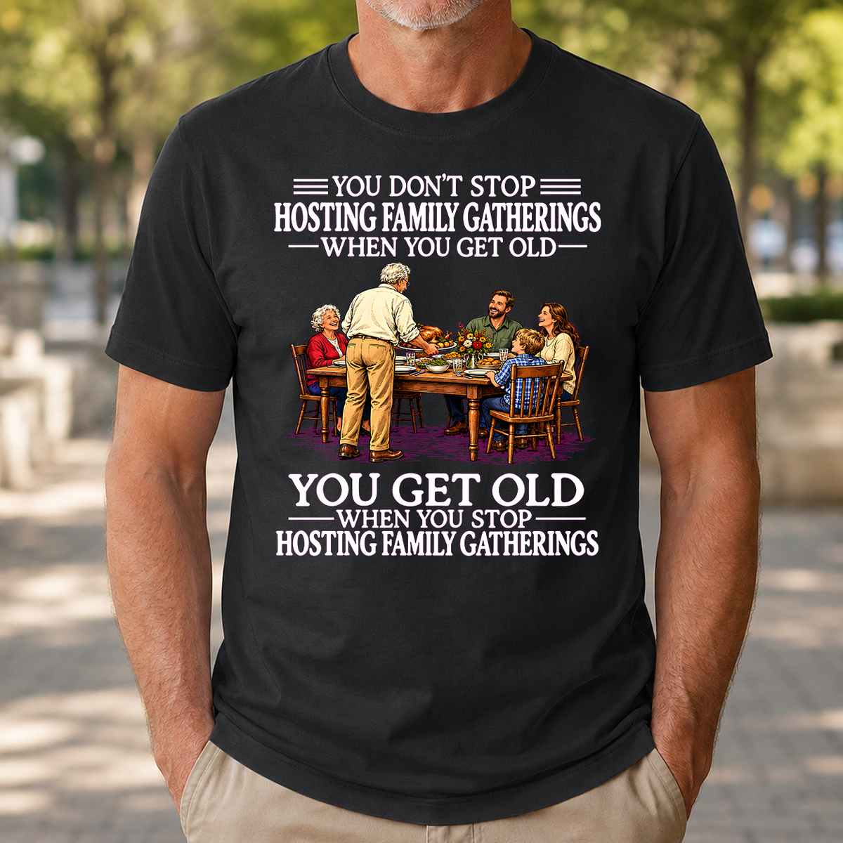 Old Man Don't Stop Hosting Family Gatherings - 4-TS2D-Black