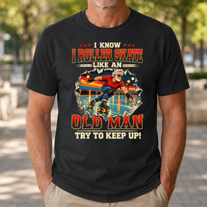I Know I Roller Skate Like An Old Man - 4-TS2D-Black