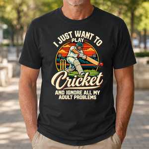 I Just Want To Play Cricket & Ignore All Adult Problems - 4-TS2D-Black
