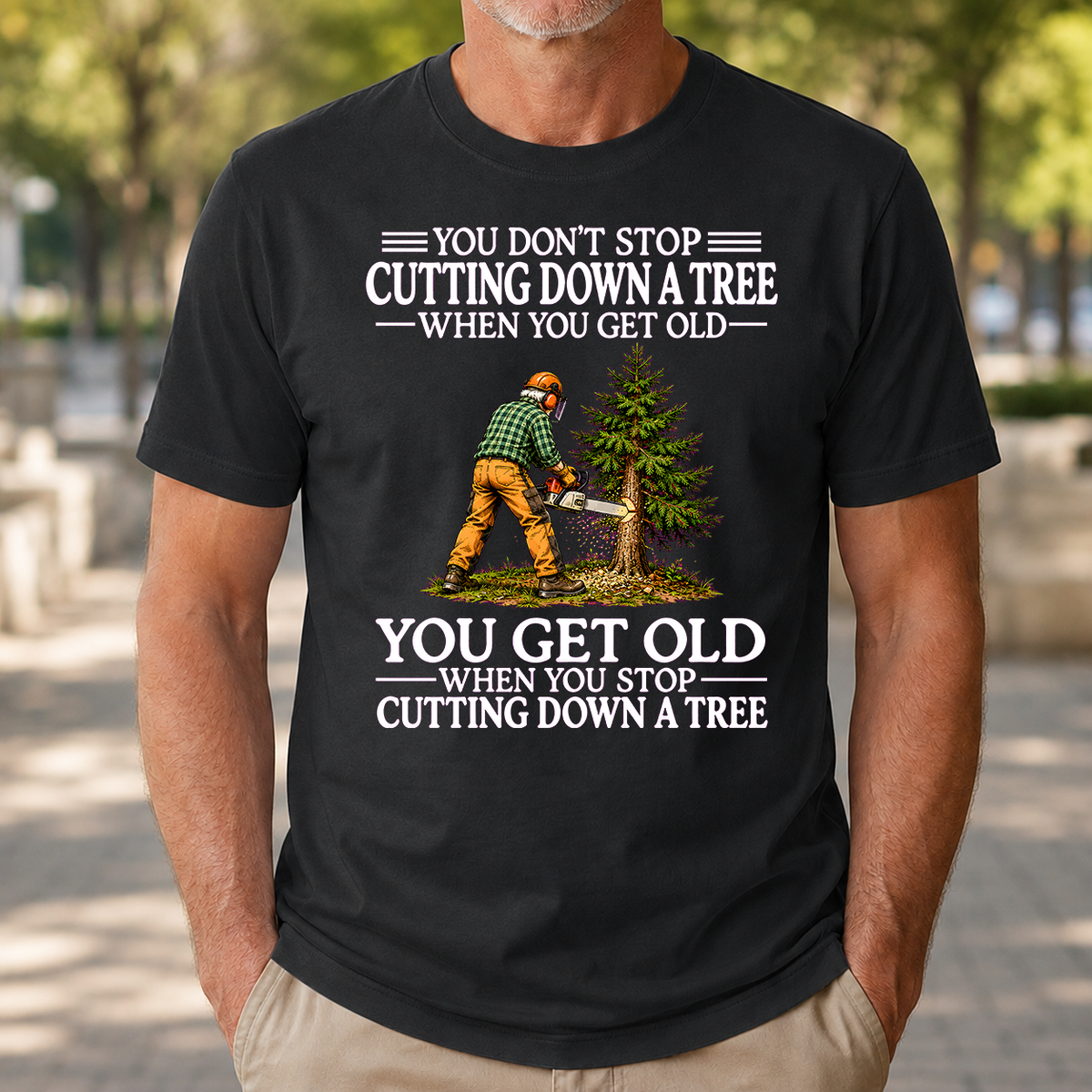 Old Man Don't Stop Cutting Down a Tree - 4-TS2D-Black