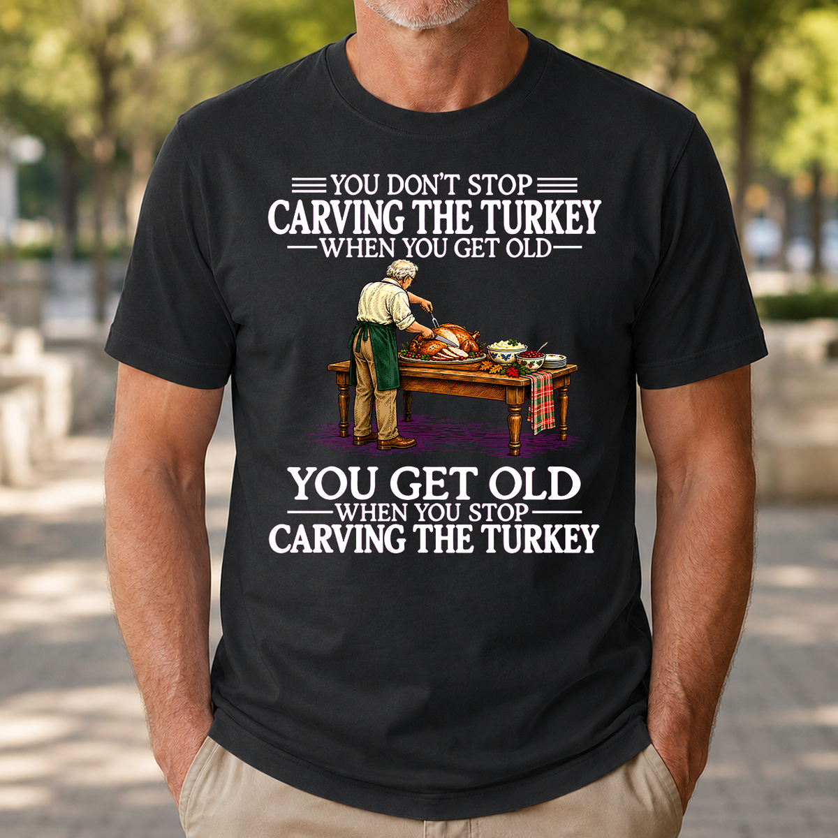 Old Man Don't Stop Carving the Turkey - 4-TS2D-Black