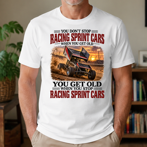 Racing Sprint Cars You Get Old When You Stop - 4-TS2D-White