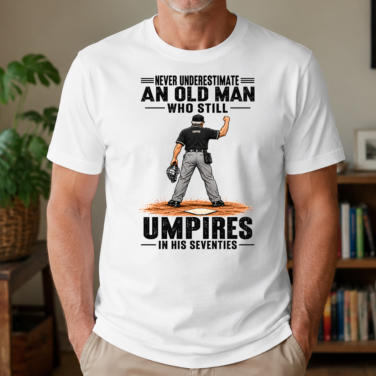Never Underestimate An Old Man Still Umpires In His 70s - 4-TS2D-White