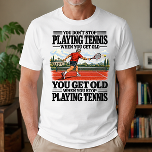 You Get Old When You Stop Playing Tennis - 4-TS2D-White