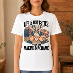 Life Is Just Better When I'm Making Macramé - 4-TS2D-White