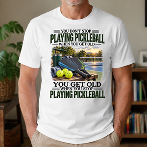 Playing Pickleball You Get Old When You Stop - 4-TS2D-White
