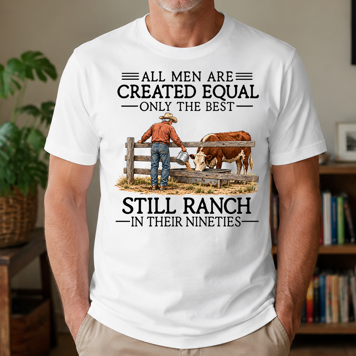 All Men Are Created Equal Only The Best Still Ranch 90s - 4-TS2D-White