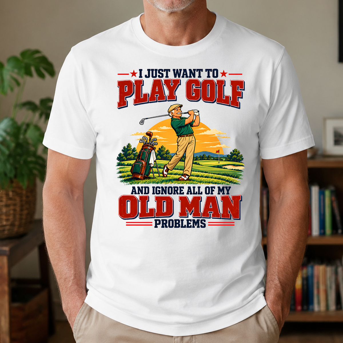 I Just Want To Play Golf & Ignore All Old Man Problems - 4-TS2D-White