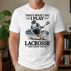 I Play Lacrosse And I Know Things - 4-TS2D-White
