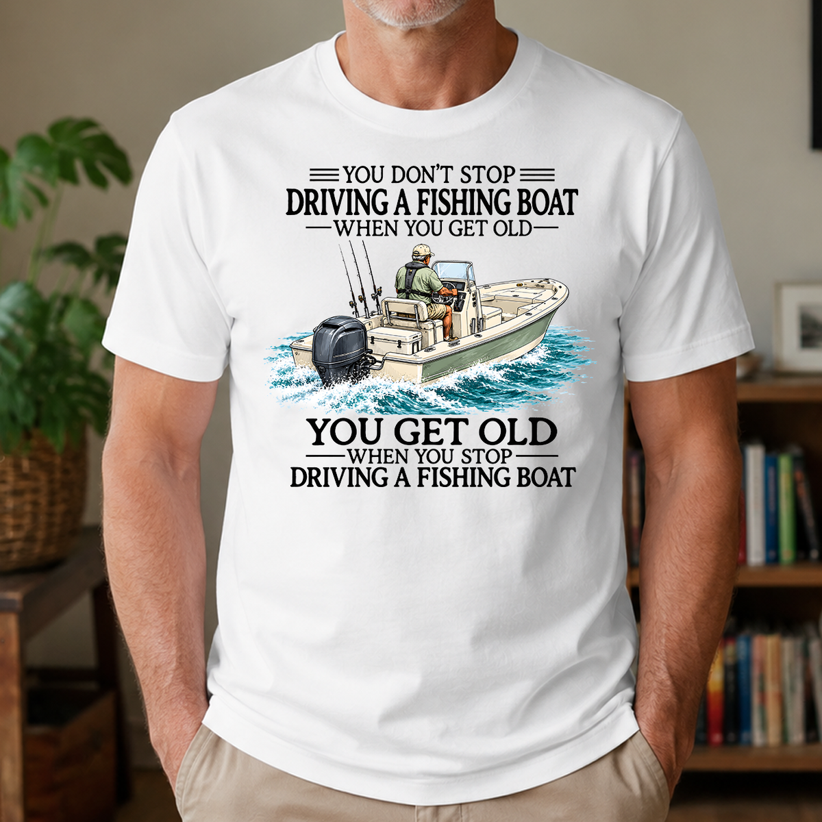 Don't Stop Driving Fishing Boat - 4-TS2D-White