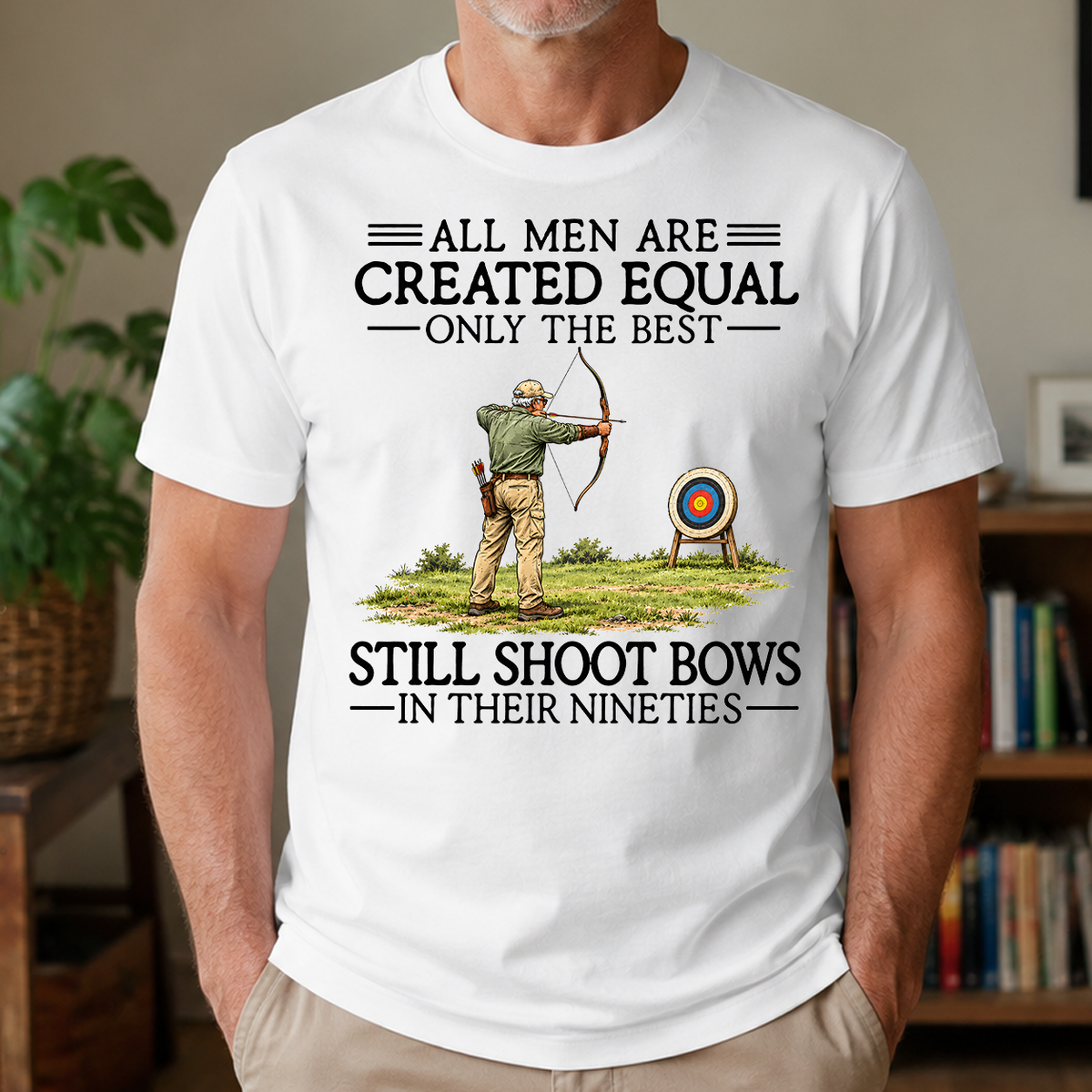 All Men Are Created Equal Only The Best Still Shoot Bows 90s - 4-TS2D-White