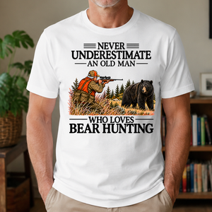 Never Underestimate An Old Man Bear Hunting - 4-TS2D-White