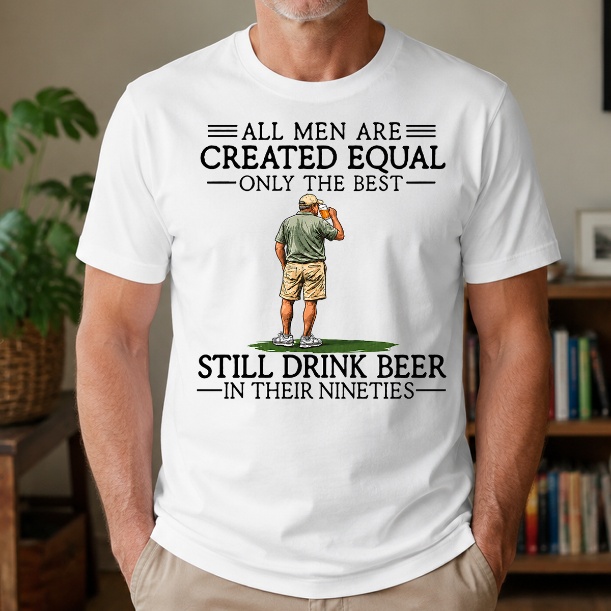 All Men Are Created Equal Only The Best Still Drinking Beer 90s - 4-TS2D-White